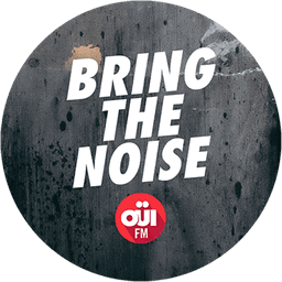 OUI FM BRING THE NOISE