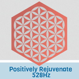 Positively Rejuvenate 528 Hz -om